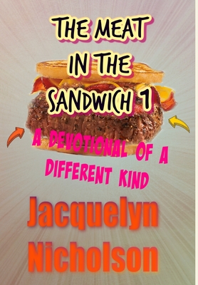 The Meat In The Sandwich 1: A Devotional Of A Different Kind - Nicholson, Jacquelyn