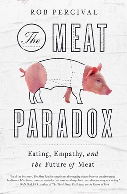 The Meat Paradox: Eating, Empathy, and the Future of Meat - Percival, Rob