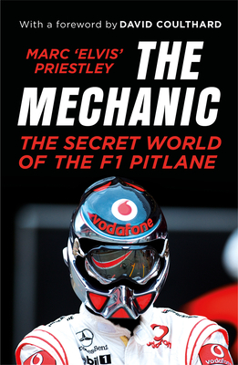 The Mechanic: The Secret World of the F1 Pitlane - Priestley, Marc 'Elvis'