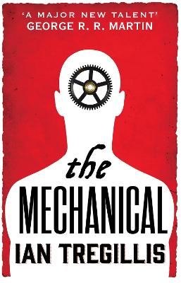 The Mechanical: Book One of the Alchemy Wars - Tregillis, Ian