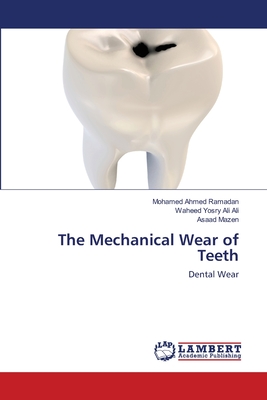 The Mechanical Wear of Teeth - Ahmed Ramadan, Mohamed, and Yosry Ali Ali, Waheed, and Mazen, Asaad