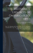 The Mechanics' Lien Acts of Ontario (R.S.O. (1897); Cap. 153), Manitoba (60 Victoria, Man., Cap. 29), and British Columbia (R.S., Cap. 132) [microform]: With Annotations and Additional Forms of Proceedings Thereunder