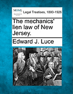 The Mechanics' Lien Law of New Jersey. - Luce, Edward J