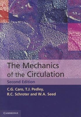 The Mechanics of the Circulation - Caro, C. G., and Pedley, T. J., and Schroter, R. C.