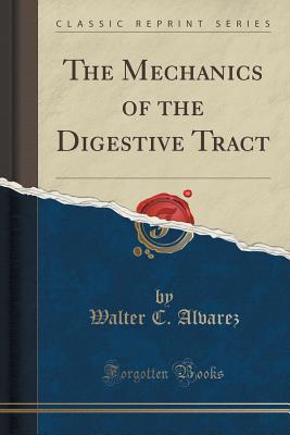 The Mechanics of the Digestive Tract (Classic Reprint) - Alvarez, Walter C