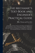 The Mechanic's Text-book and Engineer's Practical Guide: Containing a Concise Treatise on the Nature and Application of Mechanical Forces; Action of Gravity; the Elements of Machinery; Rules and Tables for Calculating the Working Effects of Machinery;...