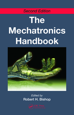 The Mechatronics Handbook - 2 Volume Set - Bishop, Robert H (Editor)