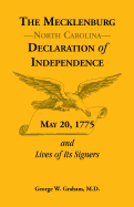 The Mecklenburg [Nc] Declaration of Independence, May 20, 1775, and Lives of Its Signers - Graham, George W