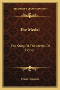 The Medal: The Story Of The Medal Of Honor