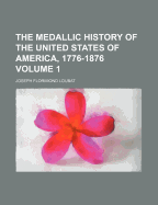 The Medallic History of the United States of America, 1776-1876; Volume 1
