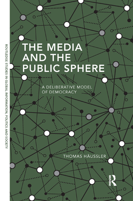 The Media and the Public Sphere: A Deliberative Model of Democracy - Hussler, Thomas