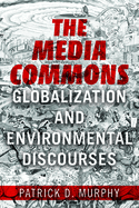 The Media Commons: Globalization and Environmental Discourses