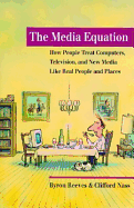 The Media Equation: How People Treat Computers, Televisions, and New Media as Real People and Places - Reeves, Byron, and Nass, Clifford