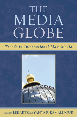 The Media Globe: Trends in International Mass Media - Artz, Lee (Editor), and Kamalipour, Yahya R (Editor), and Hamelink, Cees J (Foreword by)