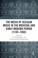 The Media of Secular Music in the Medieval and Early Modern Period (1100-1650)