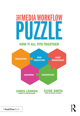 The Media Workflow Puzzle: How It All Fits Together - Smith, Clyde (Editor), and Lennon, Chris (Editor)