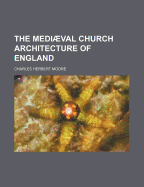 The Mediaeval Church Architecture of England