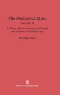 The Mediaeval Mind: A History of the Development of Thought and Emotion in the Middle Ages, Volume 2