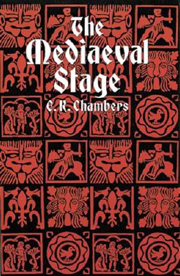 The Mediaeval Stage - Chambers, E K