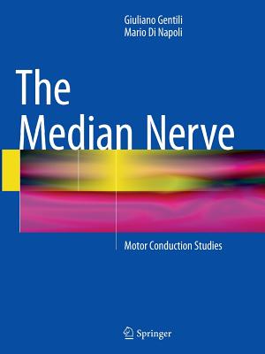 The Median Nerve: Motor Conduction Studies - Gentili, Giuliano, and Di Napoli, Mario