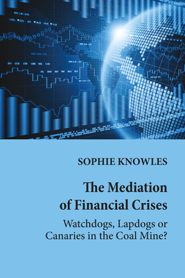 The Mediation of Financial Crises: Watchdogs, Lapdogs or Canaries in the Coal Mine? - Cottle, Simon, and Knowles, Sophie