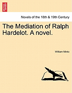 The Mediation of Ralph Hardelot. [A Novel.]