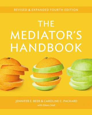 The Mediator's Handbook: Revised & Expanded fourth edition - Beer, Jennifer E., Dr., PhD, and Packard, Caroline C., and Stief, Eileen