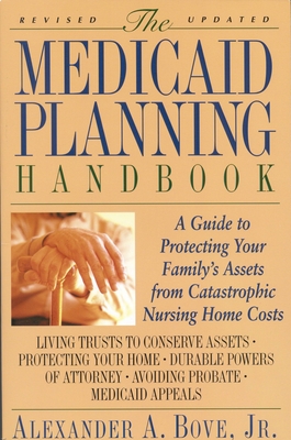 The Medicaid Planning Handbook: A Guide to Protecting Your Family's Assets from Catastrophic Nursing Home Costs - Bove, Alexander a