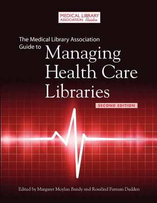 The Medical Library Association Guide to Managing Health Care Libraries - Farnam Dudden, Rosalind