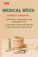 The Medical Weed Gummies Cookbook: Crafting Delicious and Therapeutic Cannabis-Infused Treats for Holistic Wellness