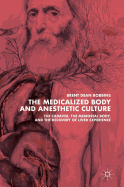 The Medicalized Body and Anesthetic Culture: The Cadaver, the Memorial Body, and the Recovery of Lived Experience