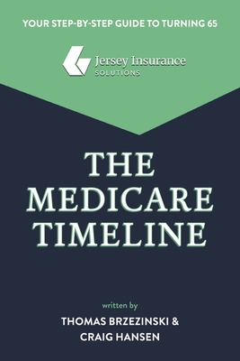 The Medicare Timeline: Your Step-By-Step Guide to Turning 65 - Brzezinski, Thomas, and Hansen, Craig