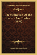 The Medication of the Larynx and Trachea (1853)