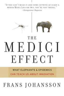 The Medici Effect: Breakthrough Insights at the Intersection of Ideas, Concepts, and Cultures - Johansson, Frans