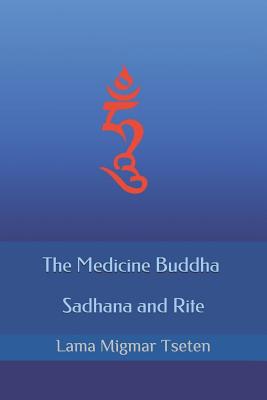 The Medicine Buddha Sadhana and Rite - Tseten, Lama Migmar