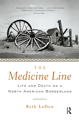 The Medicine Line: Life and Death on a North American Borderland - Ladow, Beth