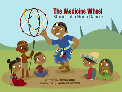 The Medicine Wheel: Stories of a Hoop Dancer - Anderson, Teddy