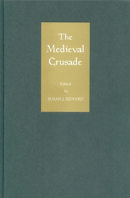 The Medieval Crusade - Ridyard, Susan (Editor), and Andrea, Alfred (Contributions by), and Macevitt, Christopher (Contributions by)