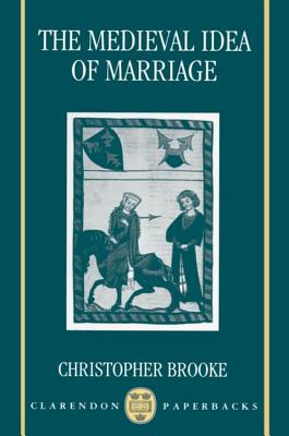 The Medieval Idea of Marriage - Brooke, Christopher N L