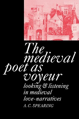 The Medieval Poet as Voyeur - Spearing, A C
