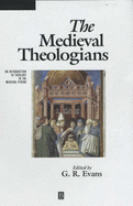 The Medieval Theologians: An Introduction to Theology in the Medieval Period