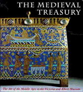 The Medieval Treasury: The Art of the Middle Ages in the Victoria and Albert Museum - Williamson, Paul (Editor)