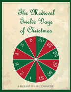 The Medieval Twelve Days of Christmas: A Musical Pageant of the Feast Days Between December 25 and January 6 as They Were Celebrated in England in the Late Middle Ages