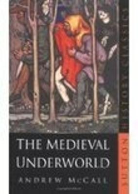 The Medieval Underworld - McCall, Andrew