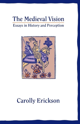 The Medieval Vision: Essays in History and Perception - Erickson