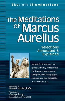 The Meditations of Marcus Aurelius: Selections Annotated & Explained - Long, George (Translated by), and McNeil, Russel, PhD (Revised by)