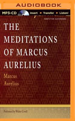 The Meditations of Marcus Aurelius - Aurelius, Marcus, and Covell, Walter (Read by)
