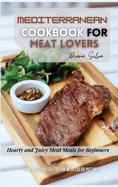 The Mediterranean Cookbook for Meat Lovers: Hearty and Juicy Meat Meals for Beginners