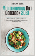 The Mediterranean Diet Cookbook 2021: Balanced, Fresh, and Easy to Prepare Mediterranean Diet Recipes for Beginners and Expert Cooks