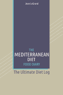 The Mediterranean Diet Food Log Diary: The Ultimate Diet Log